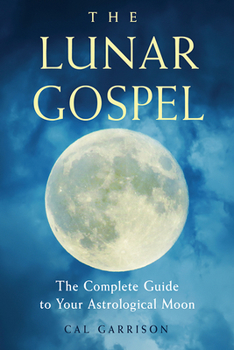 Paperback The Lunar Gospel: The Complete Guide to Your Astrological Moon Book