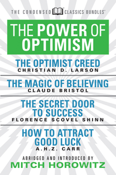 Paperback The Power of Optimism (Condensed Classics): The Optimist Creed; The Magic of Believing; The Secret Door to Success; How to Attract Good Luck: The Opti Book