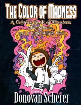 The Color of Madness: A Coloring Book of Monsters, Mad Science, and a Little Hippie Girl