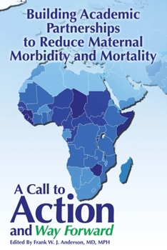 Paperback Building Academic Partnerships to Reduce Maternal Morbidity and Mortality: A Call to Action and Way Forward Book