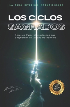Los ciclos sagrados: Abre los 7 portales internos que despiertan tu verdadera esencia (Spanish Edition)