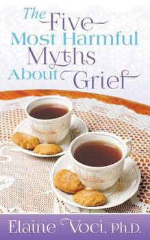 Paperback The Five Most Harmful Myths about Grief Book
