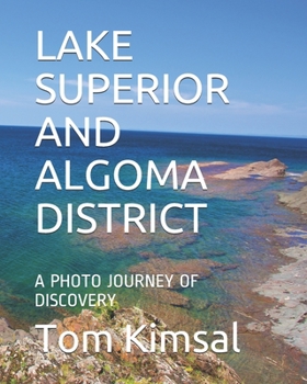Paperback Lake Superior and Algoma District: A Photo Journey of Discovery Book