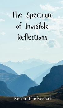Hardcover The Spectrum of Invisible Reflections Book