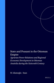 Hardcover State and Peasant in the Ottoman Empire: Agrarian Power Relations and Regional Economic Development in Ottoman Anatolia During the Sixteenth Century Book