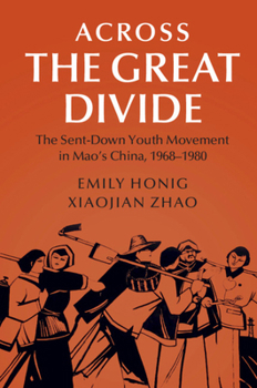 Hardcover Across the Great Divide: The Sent-Down Youth Movement in Mao's China, 1968-1980 Book