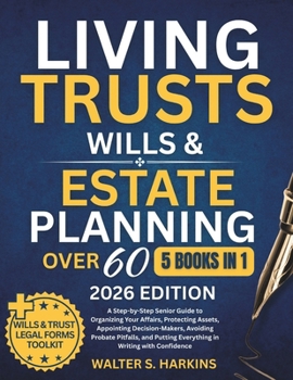 Paperback Living Trusts, Wills & Estate Planning After 60: A Step-by-Step Senior Guide to Organizing Your Affairs, Protecting Assets, Appointing Decision-Makers Book
