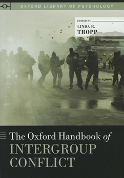 The Oxford Handbook of Intergroup Conflict - Book  of the Oxford Library of Psychology