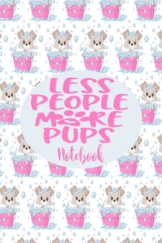 Paperback Notebook - Less People More Pups: Cute Notebook Puppy Dog Themed Gifts For Women - 6" x 9" 110 Blank Lined College Ruled Paper Book