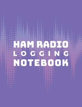 Ham Radio Logging Notebook: Logbook for Ham Radio Operators; Amateur Ham Radio Station Log Book; Radio-Wave Frequency & Power Test Logbook; Ham Radio ... Callsign Signal Wave Testing Log Diary