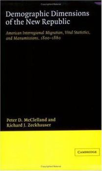 Paperback Demographic Dimensions of the New Republic: American Interregional Migration, Vital Statistics and Manumissions 1800-1860 Book