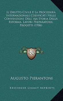 Paperback Il Diritto Civile E La Procedura Internazionale Codificati Nelle Convenzioni Dell' Aja Storia Della Riforma, Lavori Preparatorii, Progetti (1906) [Italian] Book