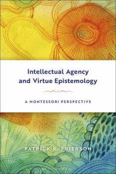 Hardcover Intellectual Agency and Virtue Epistemology: A Montessori Perspective Book