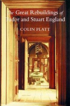 Paperback The Great Rebuildings Of Tudor And Stuart England: Revolutions In Architectural Taste Book