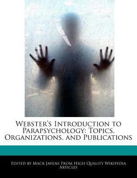 Webster's Introduction to Parapsychology : Topics, Organizations, and Publications