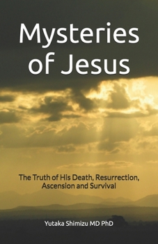 Paperback Mysteries of Jesus: The Truth of His Death, Resurrection, Ascension and Survival Book