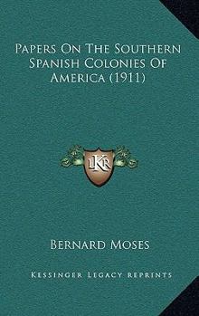 Paperback Papers On The Southern Spanish Colonies Of America (1911) Book