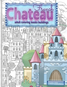 Paperback FRENCH CHATEAU adult coloring books buildings: fantasy coloring books for adults Book