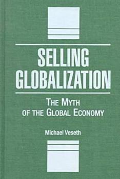 Hardcover Selling Globalization: The Myth of the Global Economy Book