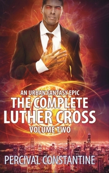 The Complete Luther Cross, Volume Two: An Urban Fantasy Epic