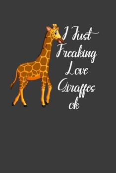 Paperback I Just Freaking Love Giraffes ok: Perfect Notebook For Giraffe Lover. Cute Cream Paper 6*9 Inch With 100 Pages Notebook For Writing Daily Routine, Jou Book