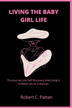 Paperback Living the Baby Girl Life: The Journey Into Self Discovery And Living A Fulfilled Life As A Woman Book