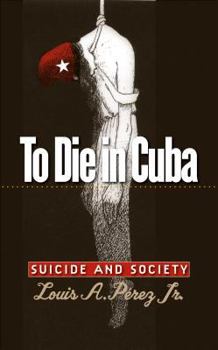 Hardcover To Die in Cuba: Suicide and Society Book