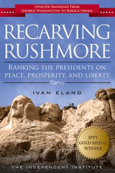 Paperback Recarving Rushmore: Ranking the Presidents on Peace, Prosperity, and Liberty Book