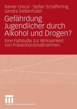 Paperback Gefährdung Jugendlicher Durch Alkohol Und Drogen?: Eine Fallstudie Zur Wirksamkeit Von Präventionsmaßnahmen [German] Book