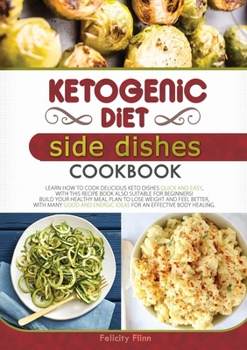 Paperback KETOGENIC DIET SIDE DISHES COOKBOOK (second edition): Learn How to Cook Delicious Keto Dishes Quick and Easy, with This Recipe Book Suitable for Begin Book