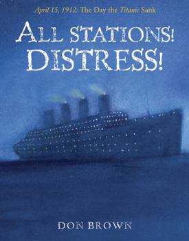 Hardcover All Stations! Distress!: April 15, 1912: The Day the Titanic Sank Book