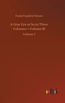 Hardcover A Gray Eye or So in Three Volumes-Volume III: Volume 3 Book