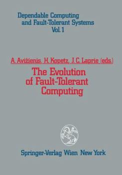 The Evolution of Fault-Tolerant Computing: In the Honor of William C. Carter (Dependable Computing and Fault-Tolerant Systems)