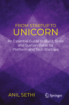 Paperback From Startup to Unicorn: An Essential Guide to Build, Scale and Sustain Value for Platform and Tech Startups Book