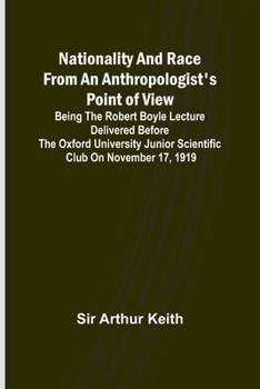 Paperback Nationality and Race from an Anthropologist's Point of View; Being the Robert Boyle lecture delivered before the Oxford university junior scientific c Book
