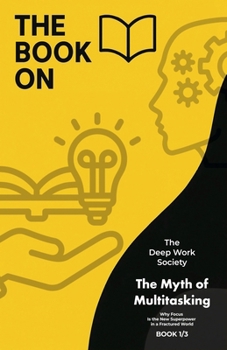 The Myth of Multitasking (The Deep Work Society)