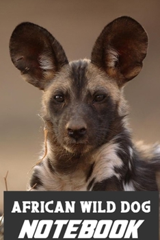 African Wild Dog notebook: wonderful Blank Lined Gift notebook For The African Wild Dog lovers