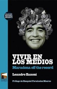 Paperback Vivir en los medios. Maradona off the record (Spanish Edition) [Spanish] Book