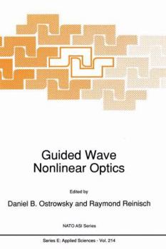 Guided Wave Nonlinear Optics: Proceedings of the NATO Advanced Study Institute, Cargese, France, August 12-24, 1991 (NATO Science Series: E)