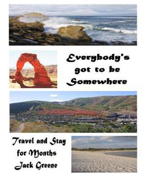 Paperback Everybody's Got to be Somewhere: Travel and Stay for Months Book