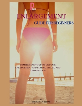 Paperback Penis Enlargement Guide for Beginners: Comprehensive Guide on P&#1045;n&#1030;&#1029; Enl&#1040;rg&#1045;m&#1045;nt and Staying Strong and Hard Natura Book