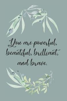 Paperback You are Powerful, Beautiful, Brilliant, and Brave: An Inspirational Journal Book