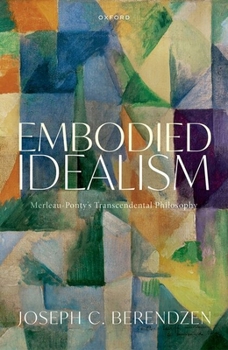 Hardcover Embodied Idealism: Merleau-Ponty's Transcendental Philosophy Book