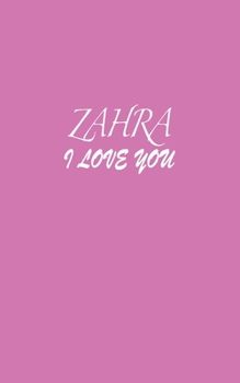 Paperback Zahra: I LOVE YOU Zahra Notebook Emotional valentine's gift: Lined Notebook / Journal Gift, 100 Pages, 5x8, Soft Cover, Matte Book