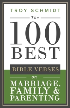 Paperback The 100 Best Bible Verses on Marriage, Parenting & Family Book