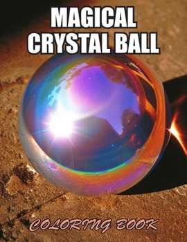 Magical Crystal Ball Coloring Book: Amazing Coloring Pages for Stress Relief & Relaxation