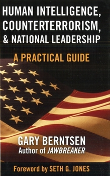 Hardcover Human Intelligence, Counterterrorism, & National Leadership: A Practical Guide Book