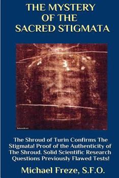 Paperback THE MYSTERY OF THE SACRED STIGMATA The Shroud of Turin Confirms The Stigmata! Book