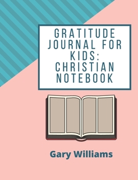 Gratitude Journal for Kids: journal for kids to write Christian Notebook