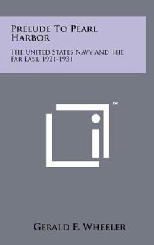 Hardcover Prelude to Pearl Harbor: The United States Navy and the Far East, 1921-1931 Book
